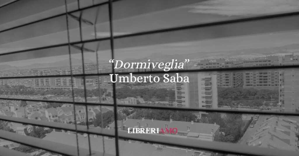“Dormiveglia” di Umberto Saba: la malinconia che diventa speranza