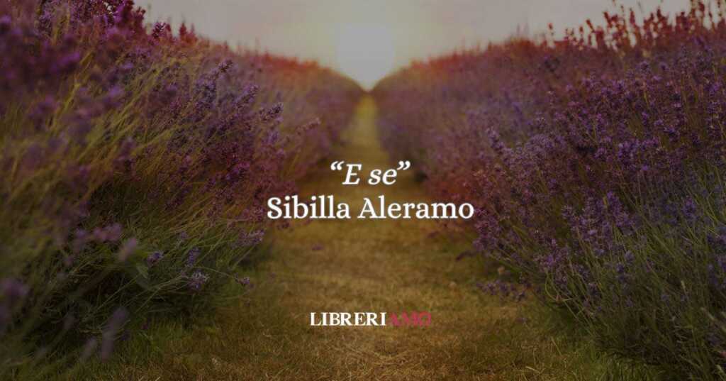“E se” di Sibilla Aleramo: la poesia che intreccia preghiera e sogno