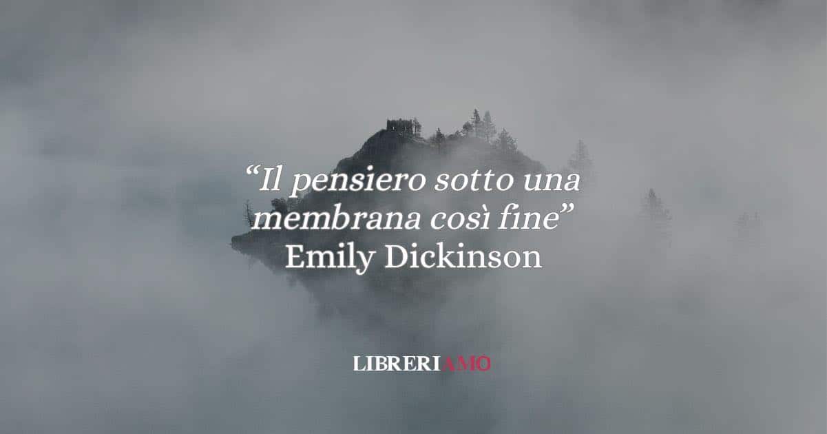 Emily Dickinson e il fascino velato “Il pensiero sotto una membrana così fine”: poesia 210
