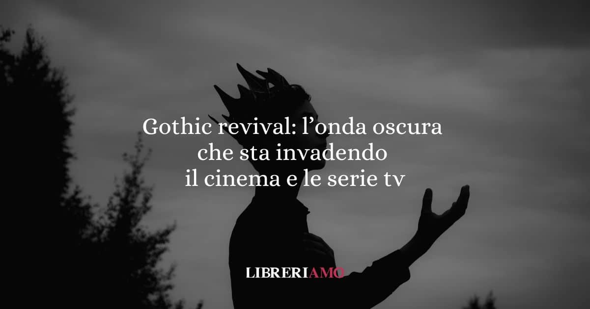 Gothic revival: l’onda oscura che sta invadendo il cinema e le serie tv