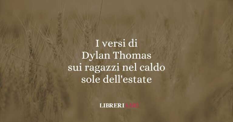 I versi di Dylan Thomas sui ragazzi nel sole dell'estate