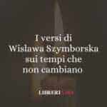 I versi di Wislawa Szymborska sui tempi che non cambiano