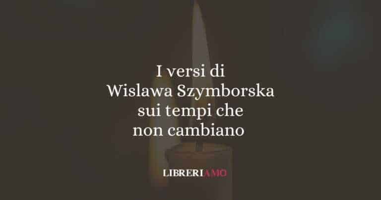 I versi di Wislawa Szymborska sui tempi che non cambiano