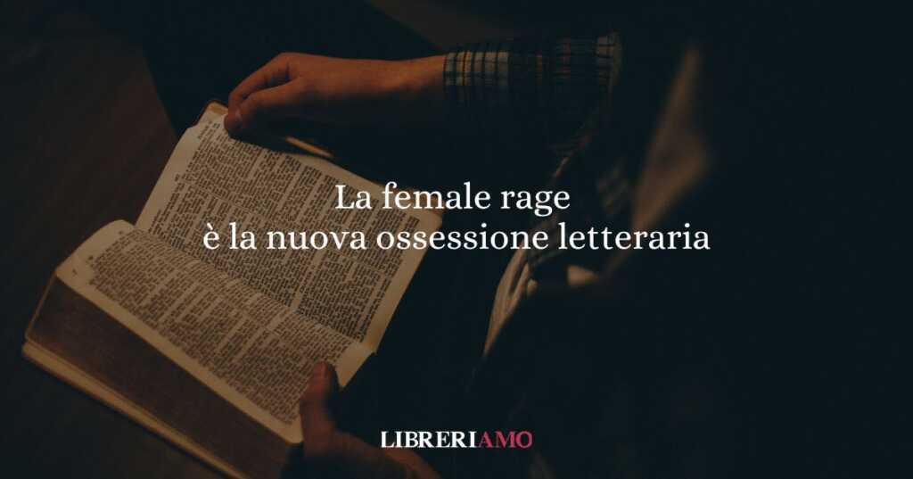La female rage è la nuova ossessione letteraria perché tutte ne parlano su TikTok