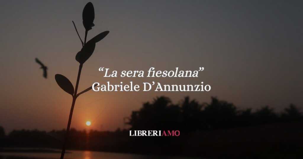 “La sera fiesolana” (1899) di Gabriele D’Annunzio: il crepuscolo come canto d’amore