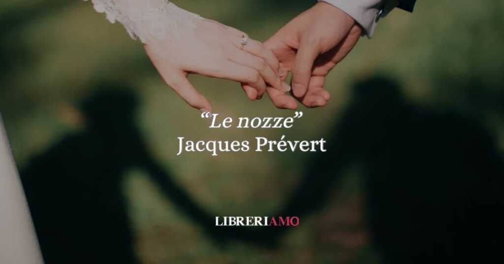 “Le nozze” di Jacques Prévert, la poesia che svela la verità nascosta sull’amore e il matrimonio