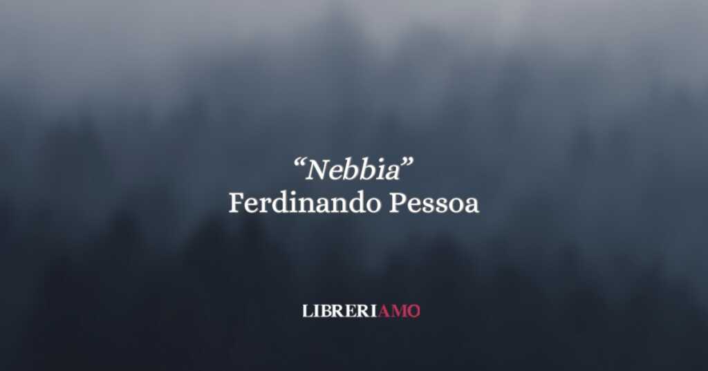 “Nebbia” di Fernando Pessoa e il destino del Portogallo