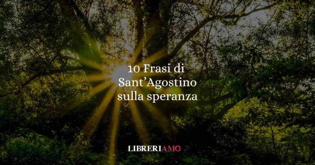 10 frasi di Sant'Agostino che ci insegnano a vivere con fiducia e speranza
