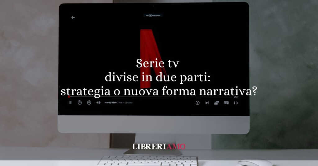 Serie tv divise in due parti: strategia di marketing o nuova formula narrativa?