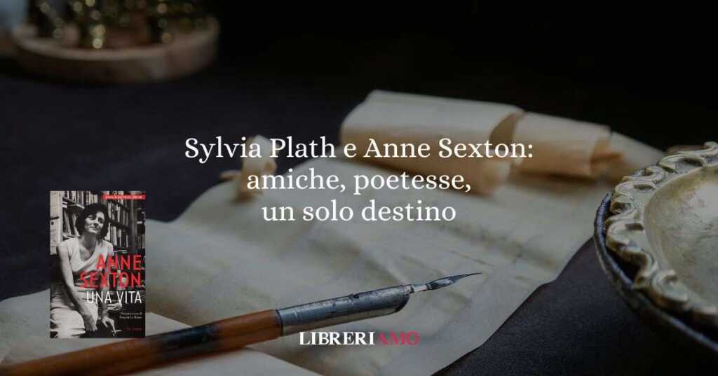 Sylvia Plath e Anne Sexton: amiche, poetesse, un solo destino