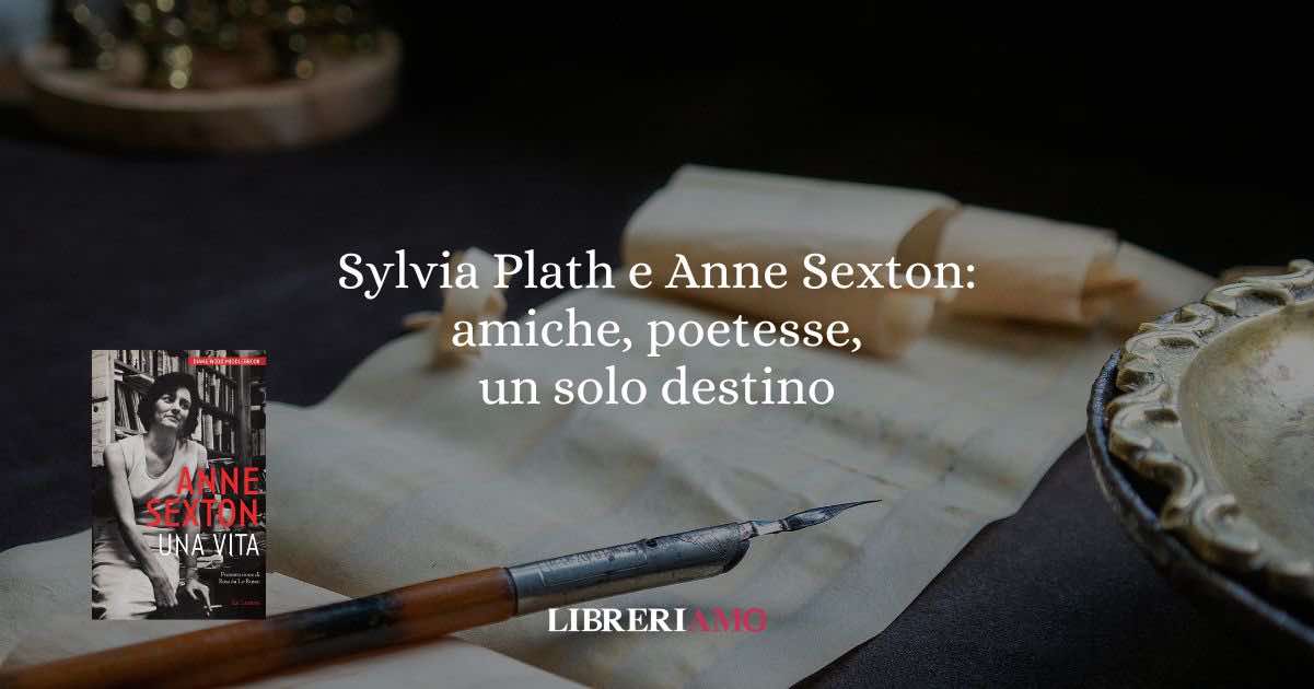 Sylvia Plath e Anne Sexton: amiche, poetesse, un solo destino