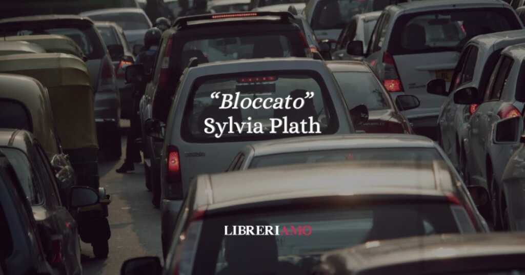 Sylvia Plath e la potenza visionaria “Bloccato”, un viaggio oscuro e potente