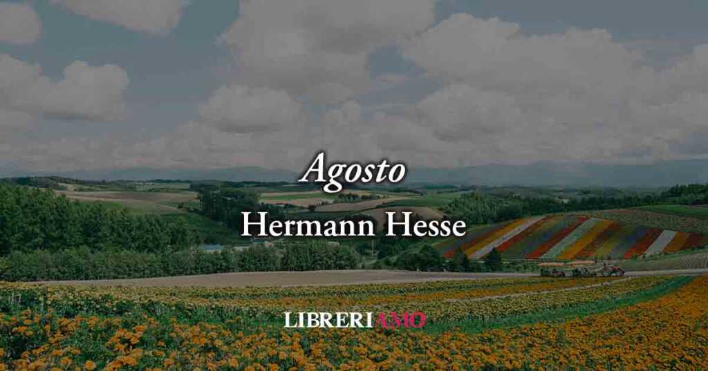 Agosto (1899) di Hermann Hesse, poesia sull’istante di felicità che brucia e svanisce