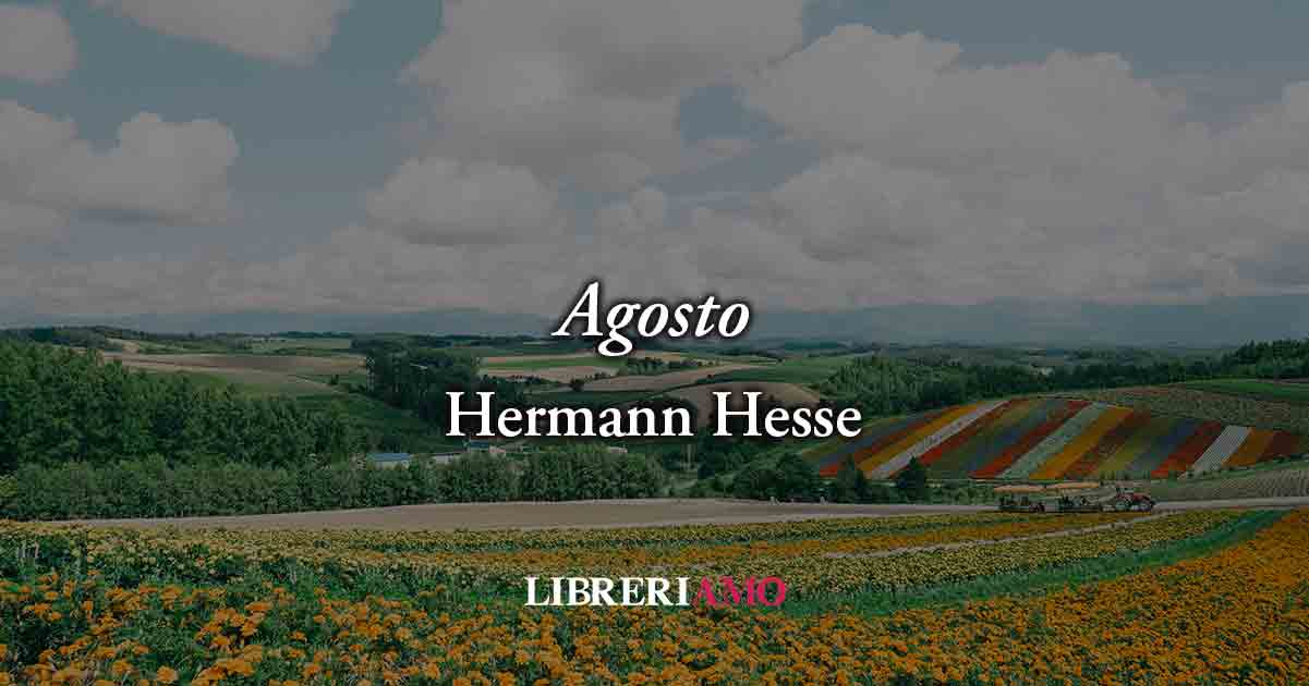 Agosto (1899) di Hermann Hesse, poesia sull’istante di felicità che brucia e svanisce