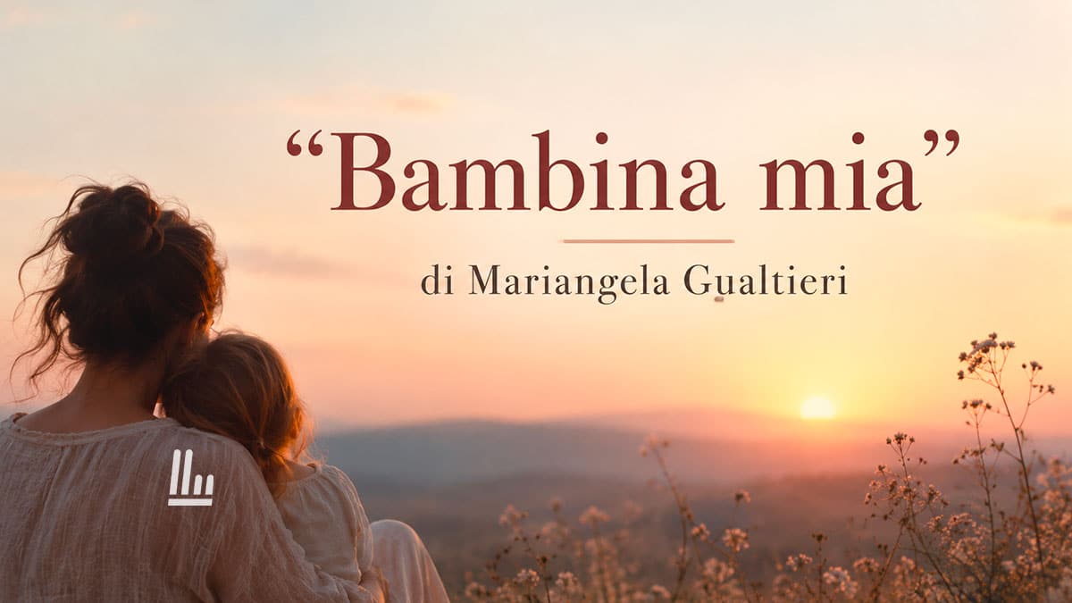 Bambina mia (2019) di Mariangela Gualtieri: la poesia sull'eredità più preziosa per i figli 1 Bambina mia (2019) di Mariangela Gualtieri: la poesia sull'eredità più preziosa per i figli
