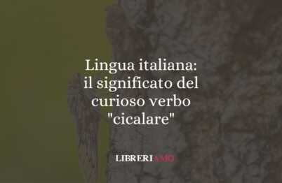 Lingua italiana: il significato del curioso verbo "cicalare" 57 Lingua italiana: il significato del curioso verbo "cicalare"