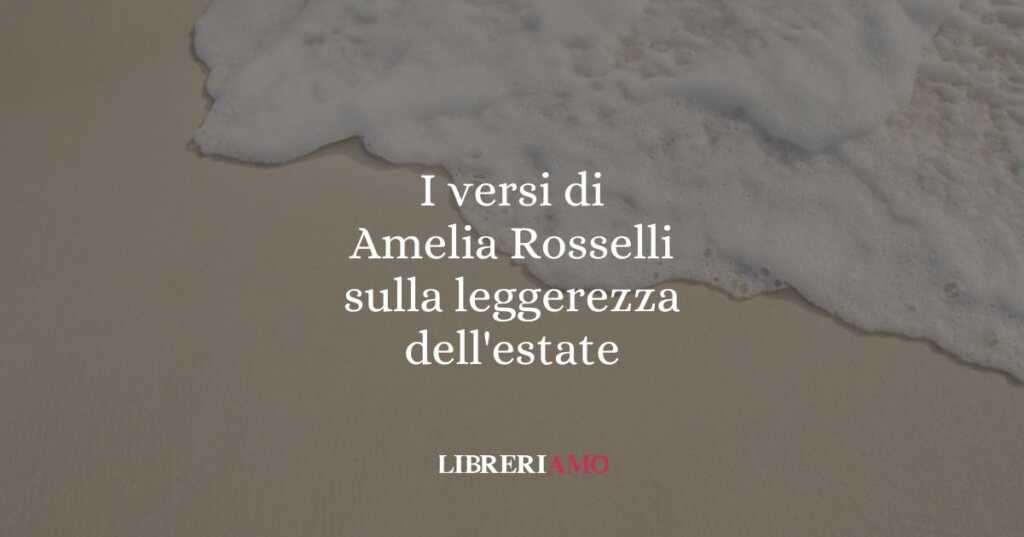 I versi di Amelia Rosselli sulla leggerezza dell'estate