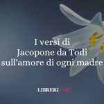 I versi di Jacopone da Todi sull'amore di ogni madre 63 I versi di Jacopone da Todi sull'amore di ogni madre