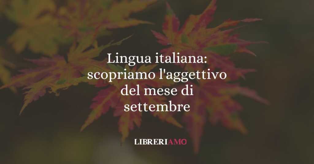 Lingua italiana: scopriamo l'aggettivo del mese di settembre