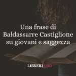 Una frase di Baldassarre Castiglione su giovani e saggezza 69 Una frase di Baldassarre Castiglione su giovani e saggezza