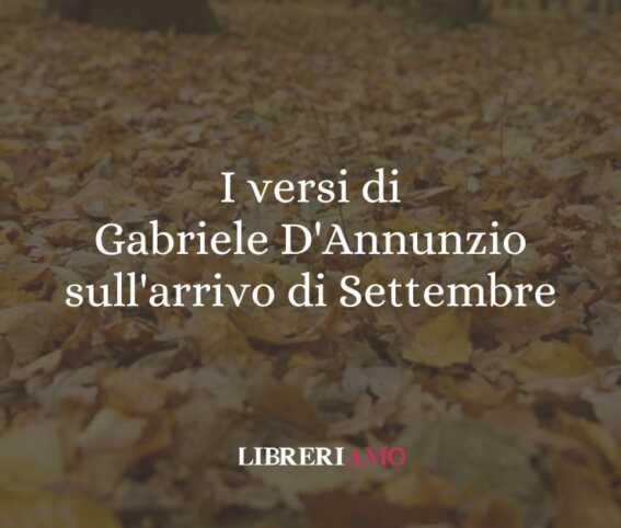 I versi di Gabriele D'Annunzio sull'arrivo di Settembre 1 I versi di Gabriele D'Annunzio sull'arrivo di Settembre