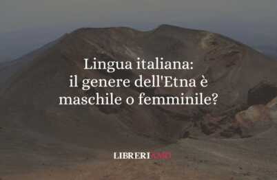 Lingua italiana: il genere dell'Etna è maschile o femminile? 57 Lingua italiana: il genere dell'Etna è maschile o femminile?