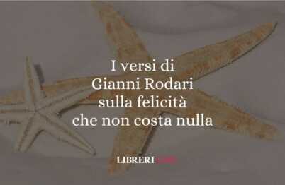 I versi di Gianni Rodari sulla felicità che non costa nulla 62 I versi di Gianni Rodari sulla felicità che non costa nulla
