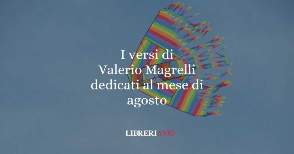I versi di Valerio Magrelli dedicati al mese di agosto