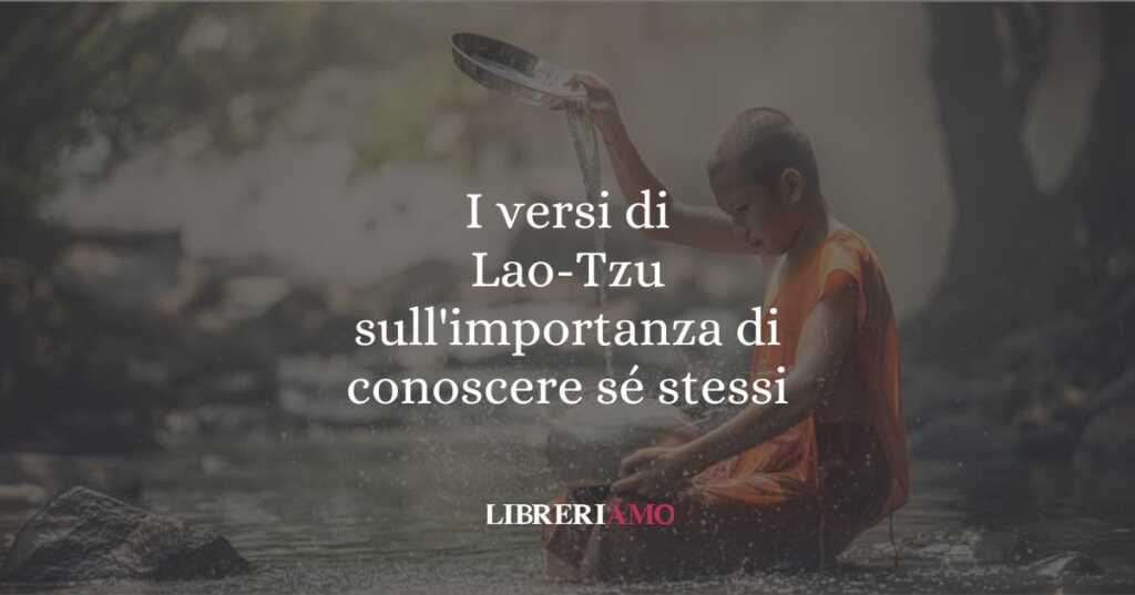 I versi di Lao-Tzu sull'importanza di conoscere sé stessi