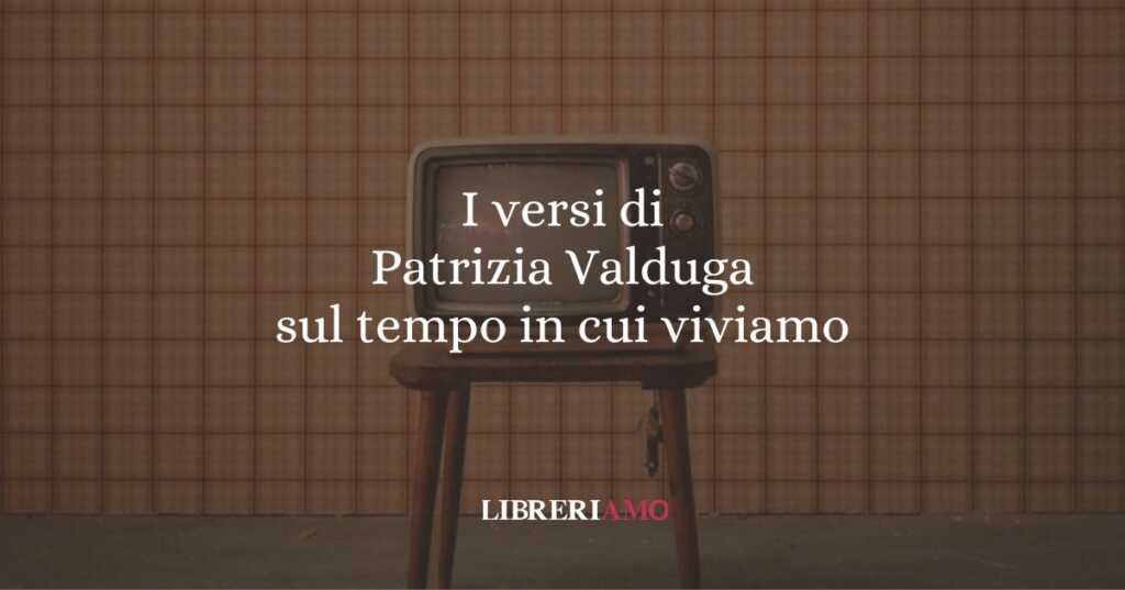 I versi di Patrizia Valduga sul tempo in cui viviamo