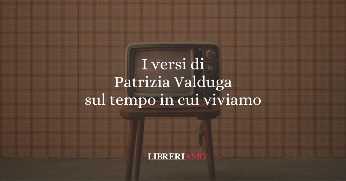 I versi di Patrizia Valduga sul tempo in cui viviamo