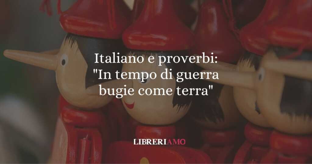 Italiano e proverbi: "In tempo di guerra bugie come terra"