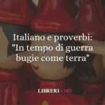Italiano e proverbi: "In tempo di guerra bugie come terra" 54 Italiano e proverbi: "In tempo di guerra bugie come terra"