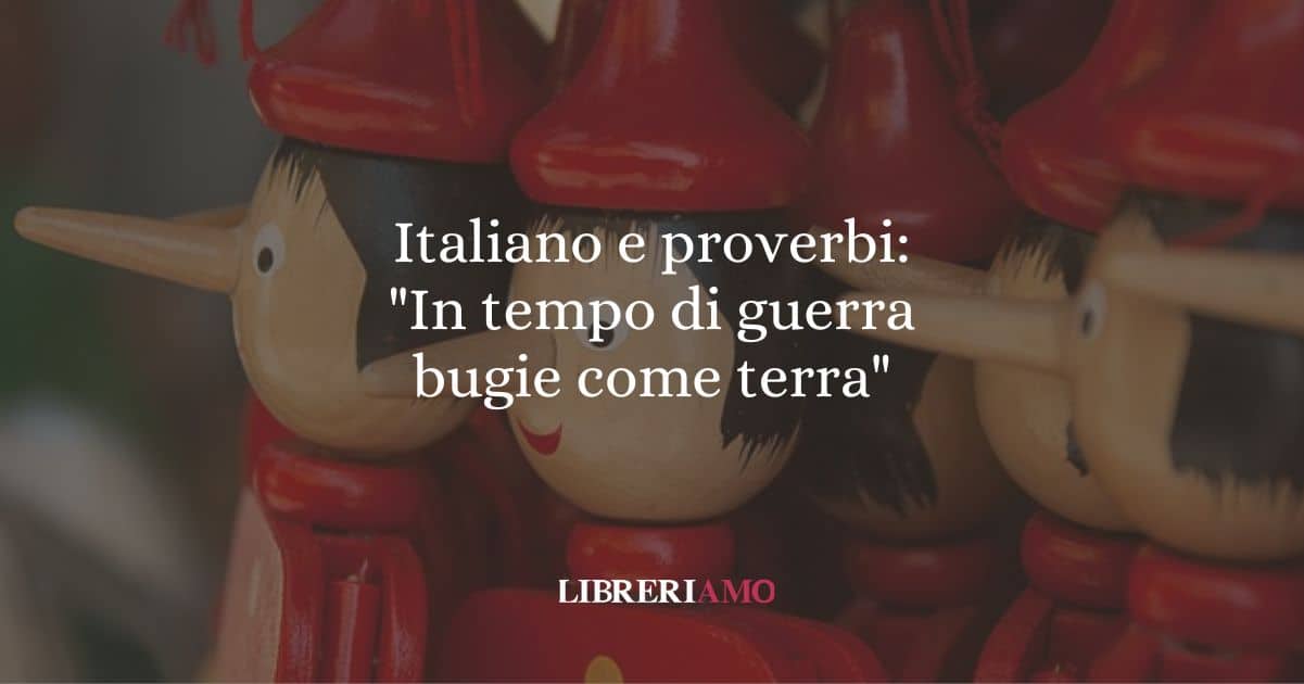 Italiano e proverbi: "In tempo di guerra bugie come terra"