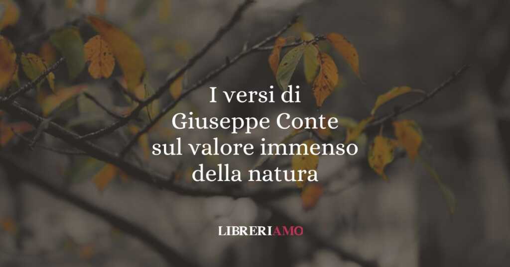 I versi di Giuseppe Conte sul valore immenso della natura