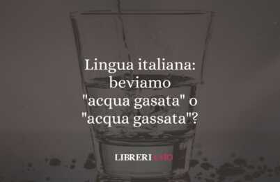 Lingua italiana: beviamo "acqua gasata" o "acqua gassata"? 57 Lingua italiana: beviamo "acqua gasata" o "acqua gassata"?