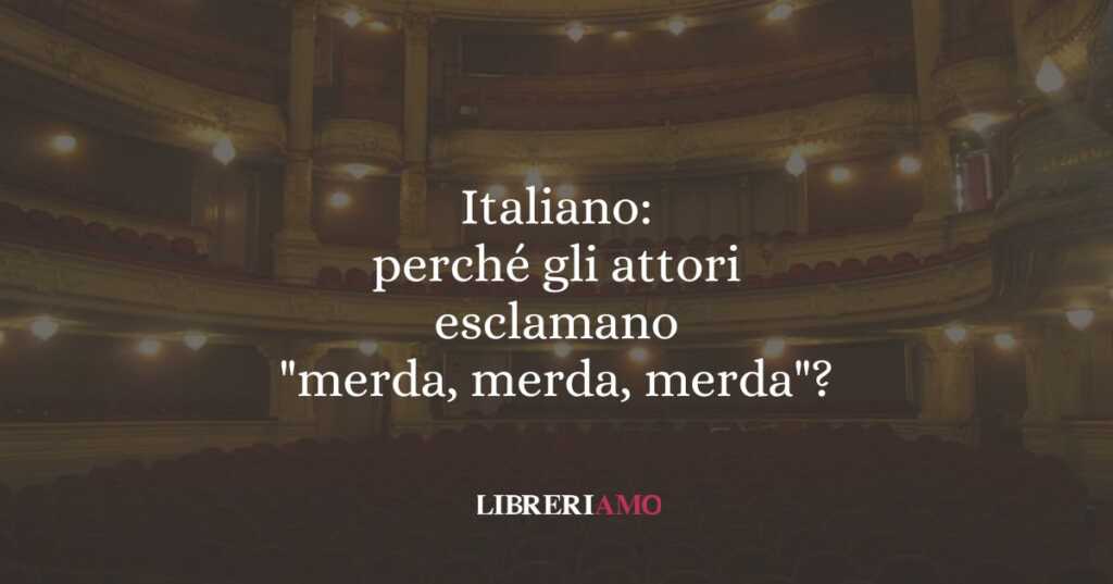 Italiano: perché gli attori dicono "merda, merda, merda"?