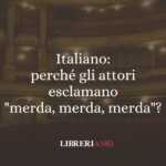 Italiano: perché gli attori esclamano "merda, merda, merda"? 53 Italiano: perché gli attori dicono "merda, merda, merda"?