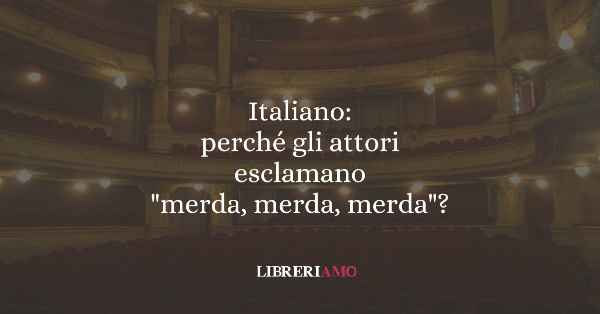 Italiano: perché gli attori dicono "merda, merda, merda"?