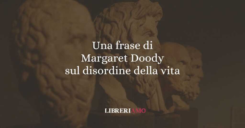 Una frase di Margaret Doody sul disordine della vita