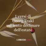 I versi di Georg Trakl sul lento declinare dell'estate 65 I versi di Georg Trakl sul lento declinare dell'estate