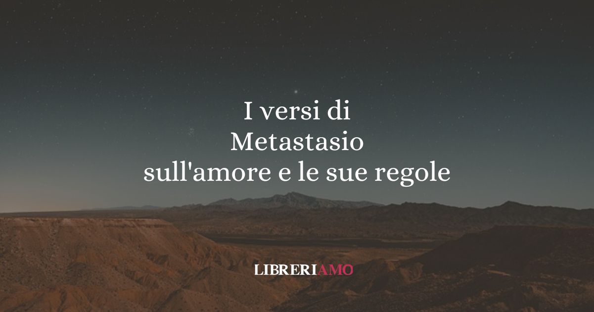 I versi di Metastasio sull'amore e le sue regole 10 I versi di Metastasio sull'amore e le sue regole