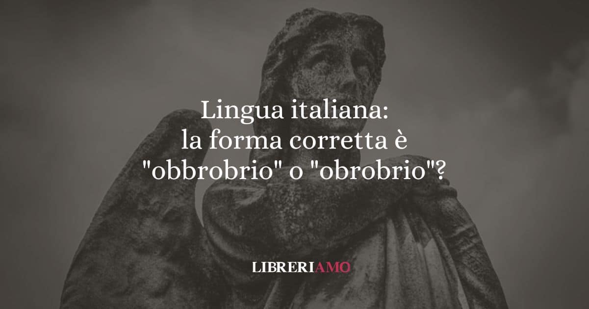 Lingua italiana: la forma corretta è "obbrobrio" o "obrobrio"?