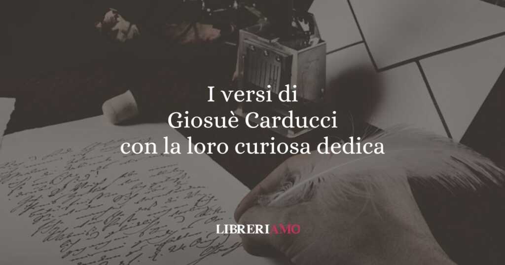 I versi di Giosuè Carducci con la loro curiosa dedica