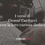 I versi di Giosuè Carducci con la loro curiosa dedica 65 I versi di Giosuè Carducci con la loro curiosa dedica