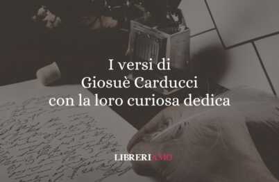I versi di Giosuè Carducci con la loro curiosa dedica 62 I versi di Giosuè Carducci con la loro curiosa dedica