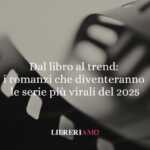 Dal libro al trend: i romanzi che diventeranno le serie più virali del 2025 85 Dal libro al trend: i romanzi che diventeranno le serie più virali del 2025