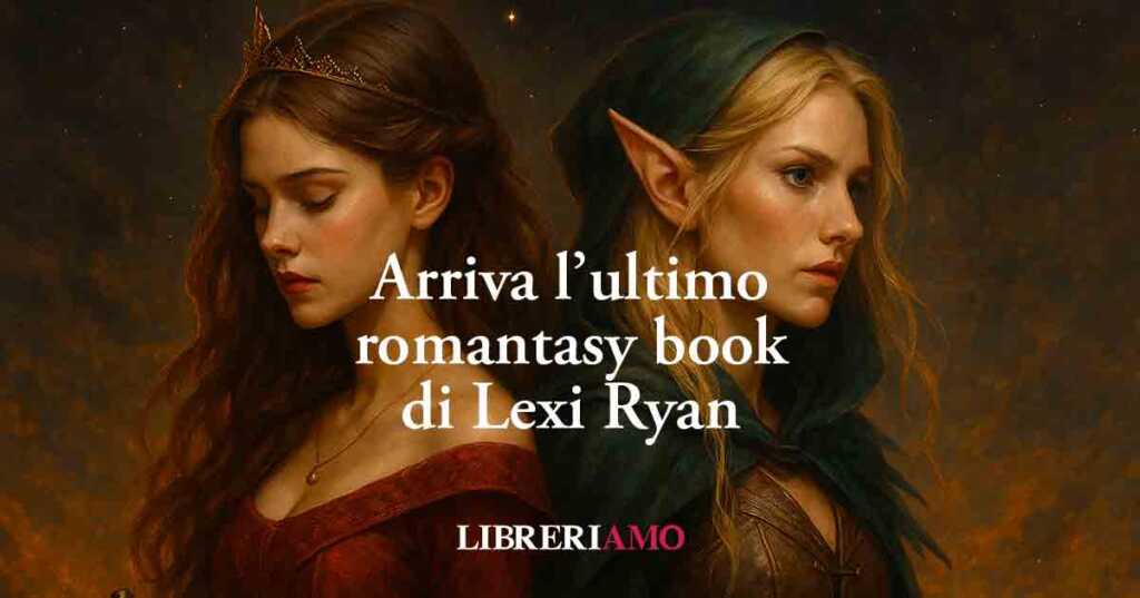 Grande attesa per l’ultimo romantasy della bestseller USA Lexi Ryan