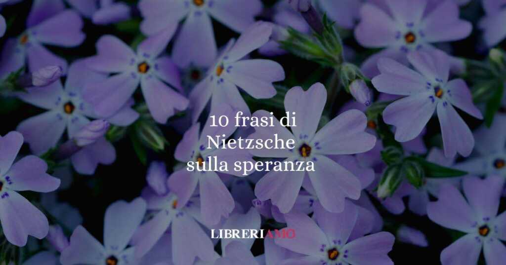 10 Frasi di Nietzsche e la speranza che non ti aspetti