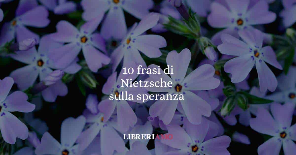10 Frasi di Nietzsche e la speranza che non ti aspetti